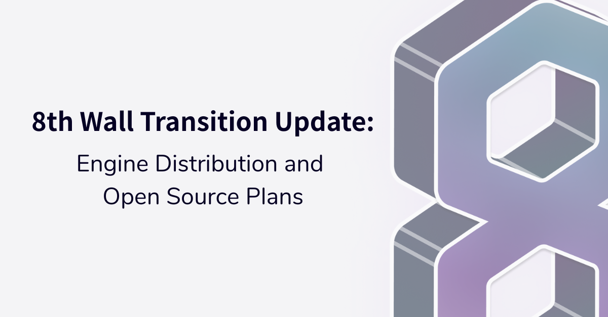 8th Wall Transition Update: Engine Distribution and Open Source Plans